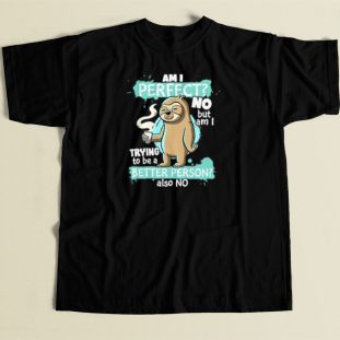 Funny Sloth Am I Perfect T Shirt Style