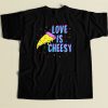 Love Is Cheesy Funny 80s T Shirt Style