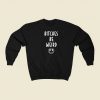 Bitches Be Weird Sweatshirts Style On Sale