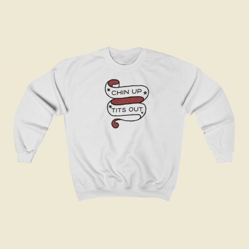Chin Up Tits Out Sweatshirts Style On Sale