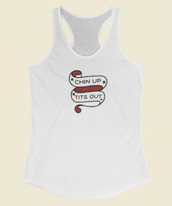 Chin Up Tits Out Racerback Tank Top