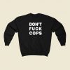 Dont Fuck Cops Sweatshirts Style On Sale