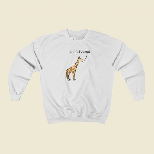 Shits Fucked Giraffe Sweatshirts Style