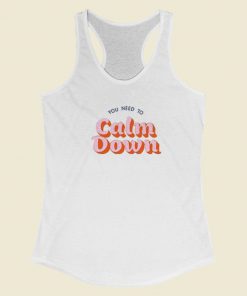 You Need To Calm Down Racerback Tank Top