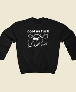 Cool As Fuck Moo Funny Sweatshirts Style On Sale