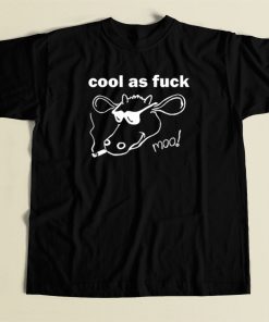 Cool As Fuck Moo Funny T Shirt Style On Sale