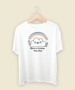Have A Fucking Nice Day T Shirt Style