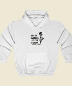 How To Avoid Stress At Work Hoodie Style On Sale