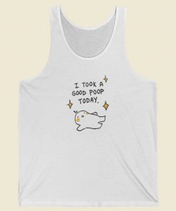I Took A Good Poop Today Tank Top On Sale