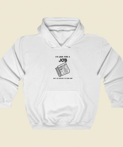 Id Look For A Job Hoodie Style On Sale