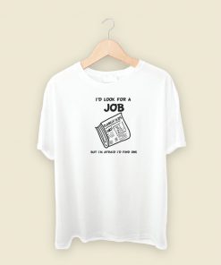 Id Look For A Job T Shirt Style On Sale