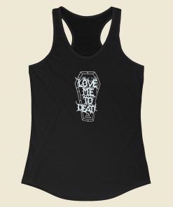 Love Me To Death and Longer Racerback Tank Top