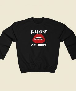 Lust Or Bust Lips Sweatshirts Style On Sale