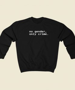 No Gender Only Crime Sweatshirts Style On Sale