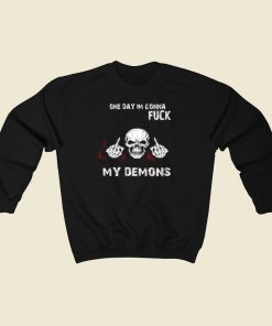 On Day Im Gonna Fuck My Demons Sweatshirts Style