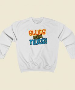 Sluts Gone Nuts Sweatshirts Style On Sale