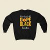 Unapologetically Dope Black Teacher Sweatshirts Style