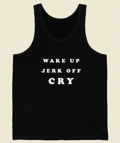 Wake Up Jerk Off Cry Tank Top On Sale