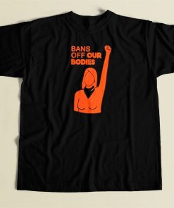 Womens Bans Off Our Bodies T Shirt Style