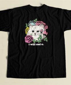 Kitten And Rose I Will End U T Shirt Style