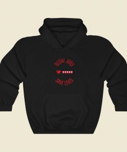 Blow Jobs Save Lives Hoodie Style