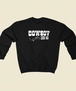 Cowboy Like Me Sweatshirts Style