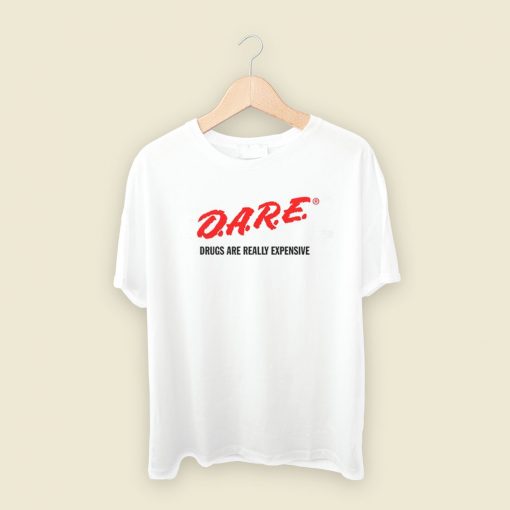 DARE Drugs Are Really Expensive T Shirt Style