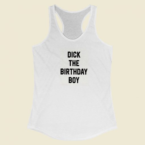 Dick The Birthday Boy Racerback Tank Top