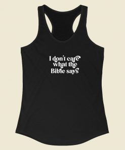 I Dont Care What The Bible Says Racerback Tank Top