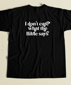 I Dont Care What The Bible Says T Shirt Style
