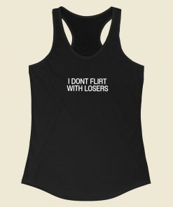 I Dont Flirt With Losers Racerback Tank Top