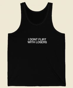 I Dont Flirt With Losers Tank Top