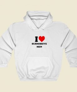 I Love Submissive Men Hoodie Style