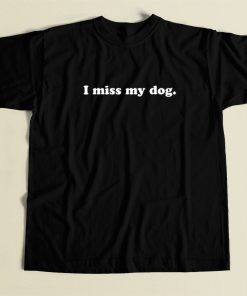 I Miss My Dog T Shirt Style