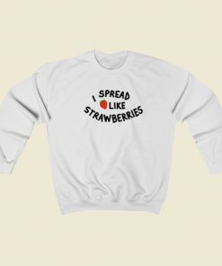 I Spread Like Strawberries Sweatshirts Style