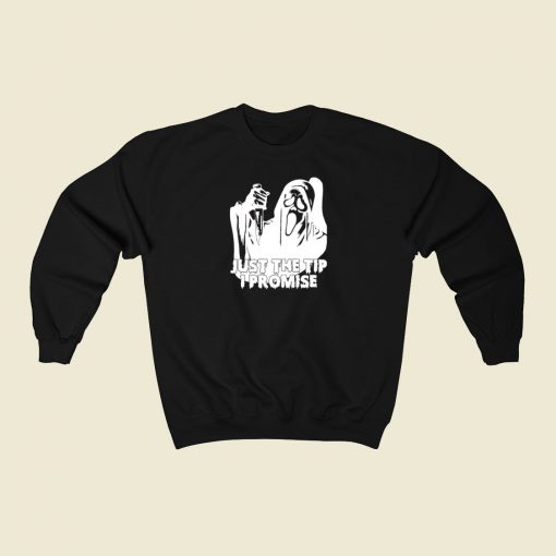 Just The Tip I Promise Ghost Face Sweatshirts Style