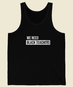 We Need Black Teachers Tank Top