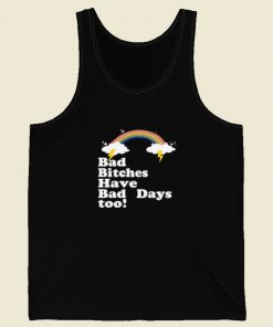 Bad Bitches Have Bad Days Too Tank Top
