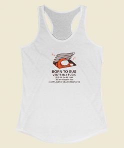 Born To Sus Vents Is A Fuck Racerback Tank Top
