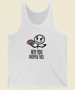 Hey You Dropped This Brain Tank Top