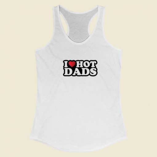 I Heart Hot Dads Racerback Tank Top