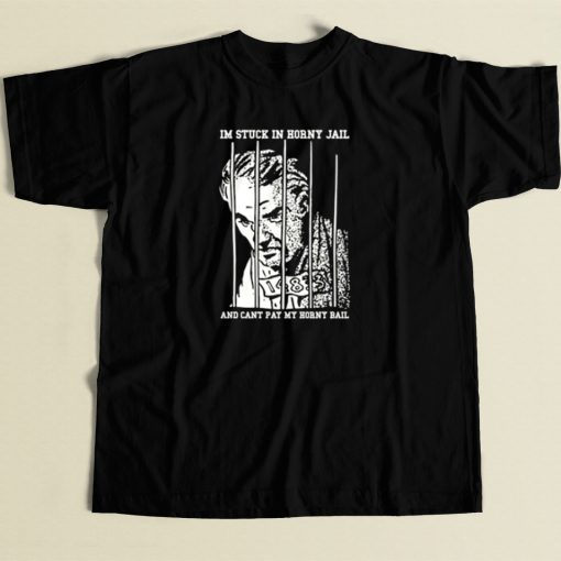 Im Stuck In Horny Jail T Shirt Style