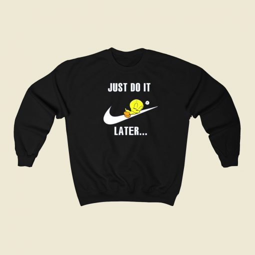 Just Do It Later Tweety Bird Sweatshirts Style
