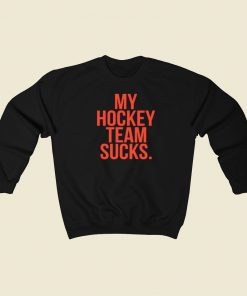 My Hockey Team Sucks Sweatshirts Style