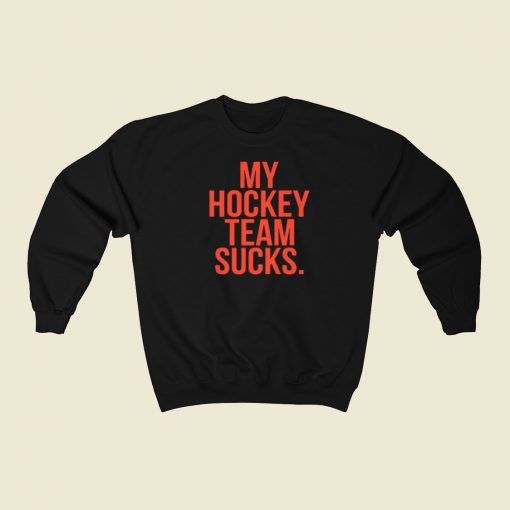 My Hockey Team Sucks Sweatshirts Style