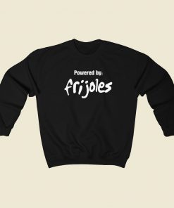 Powered By Frijoles Sweatshirts Style