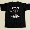 Kitty Feed Me Attention T Shirt Style