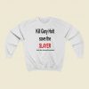 Kill Gary Holt Save The Slayer Sweatshirts Style
