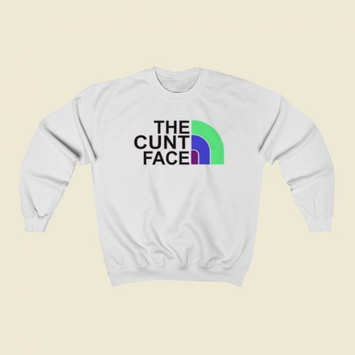 The Cunt Face Sweatshirts Style
