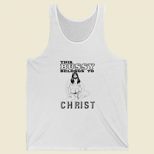 This Bussy Belongs To Christ Tank Top